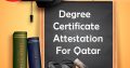 Degree Certificate attestation for Qatar